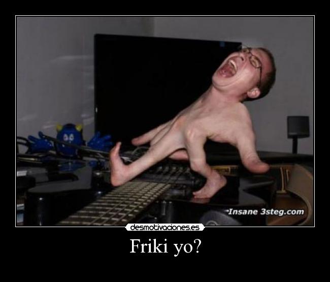 Friki yo? -