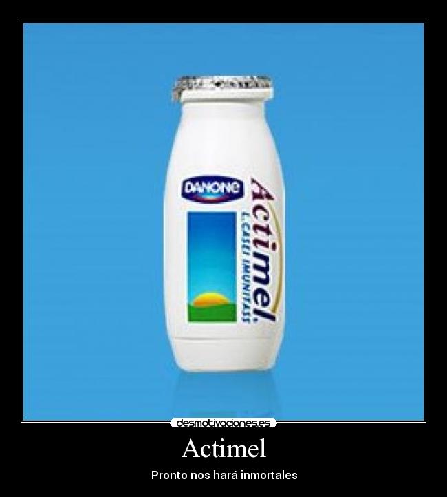 Actimel - Pronto nos hará inmortales