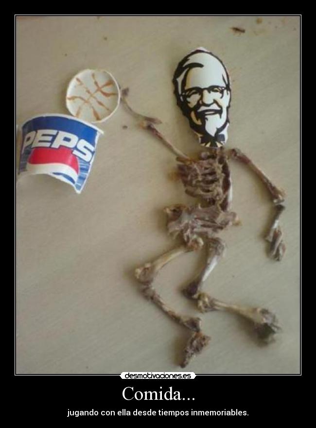 Comida... - jugando con ella desde tiempos inmemoriables.