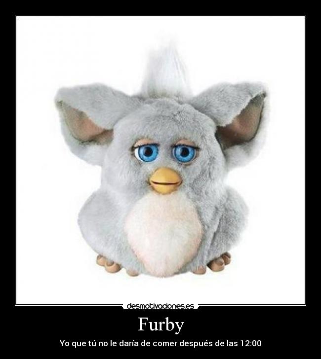 Furby - Yo que tú no le daría de comer después de las 12:00