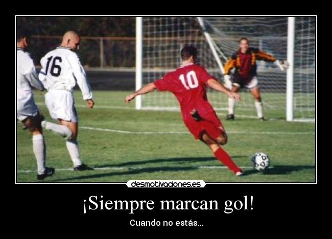 ¡Siempre marcan gol! - Cuando no estás...
