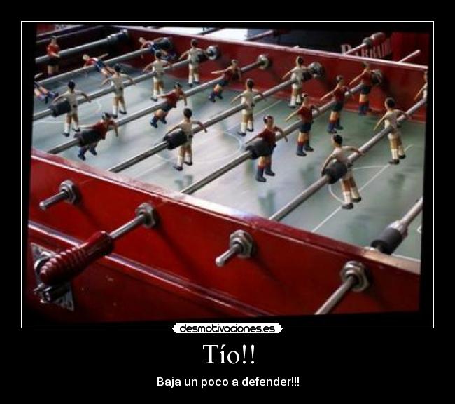 Tío!! - Baja un poco a defender!!!