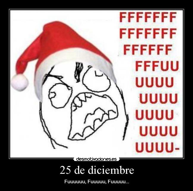 25 de diciembre - Fuuuuuu, Fuuuuu, Fuuuuu...
