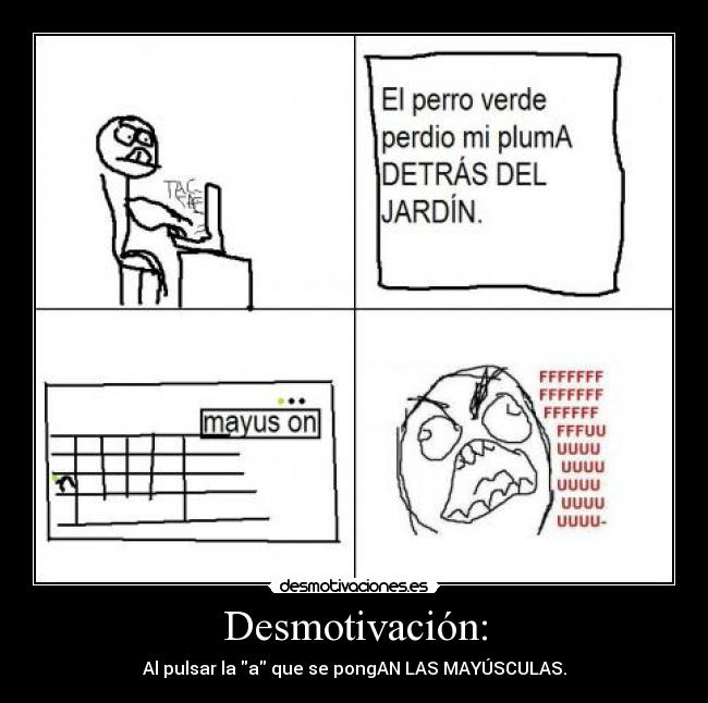 Desmotivación: - Al pulsar la a que se pongAN LAS MAYÚSCULAS.