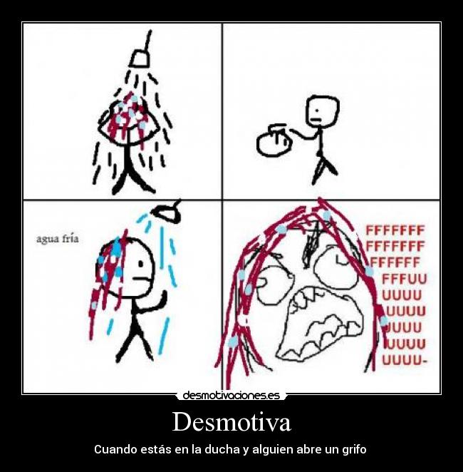 Desmotiva - Cuando estás en la ducha y alguien abre un grifo 