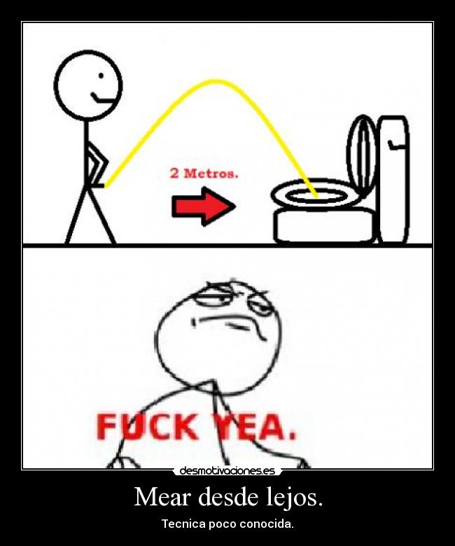 Mear desde lejos. - Tecnica poco conocida.