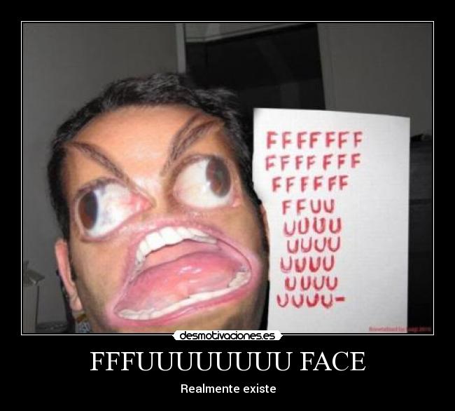 FFFUUUUUUUU FACE - Realmente existe