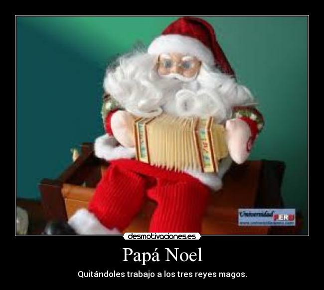 Papá Noel - Quitándoles trabajo a los tres reyes magos.