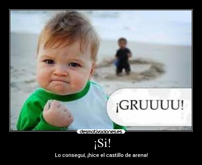 ¡Si! - Lo conseguí, ¡hice el castillo de arena!
