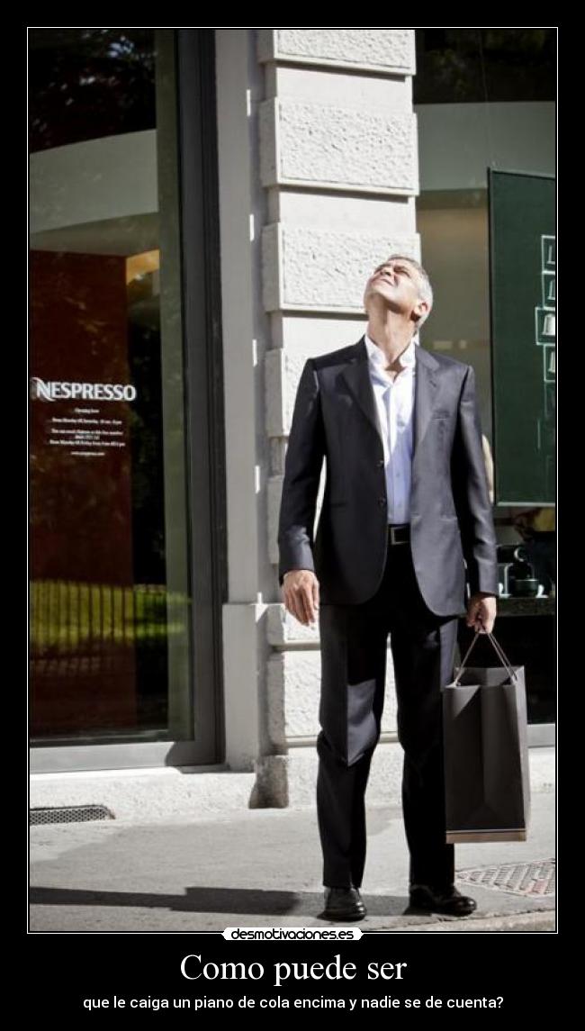 Como puede ser - que le caiga un piano de cola encima y nadie se de cuenta?