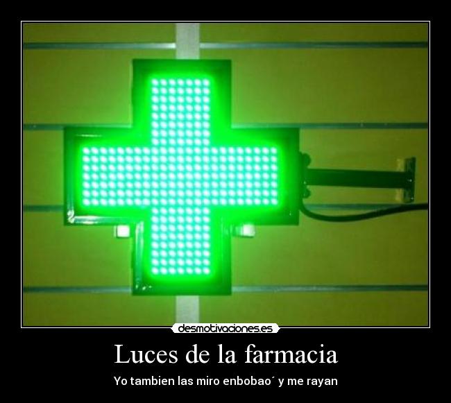 Luces de la farmacia - Yo tambien las miro enbobao´ y me rayan
