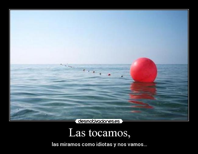 Las tocamos, - 