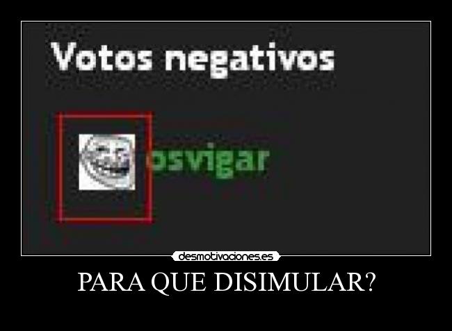 PARA QUE DISIMULAR? - 