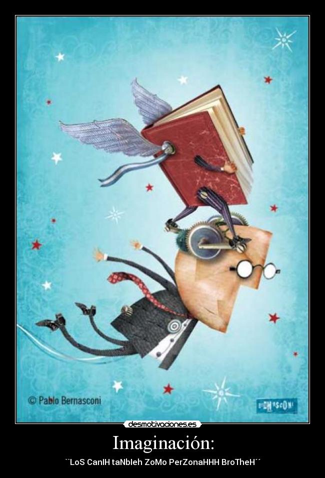 Imaginación: - ``LoS CanIH taNbIeh ZoMo PerZonaHHH BroTheH´´