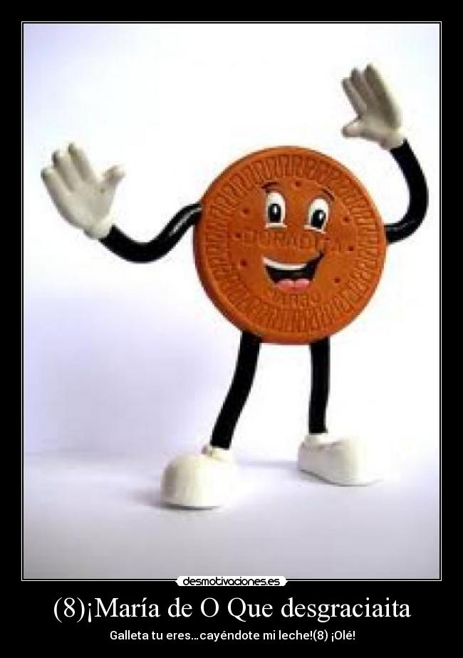 (8)¡María de O Que desgraciaita - Galleta tu eres…cayéndote mi leche!(8) ¡Olé!