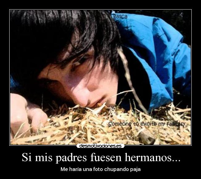 Si mis padres fuesen hermanos... -