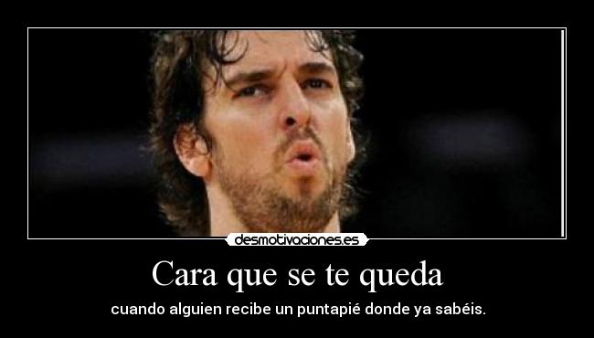 Cara que se te queda -