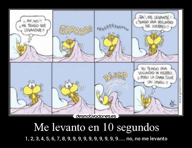 Me levanto en 10 segundos - 1, 2, 3, 4, 5, 6, 7, 8, 9, 9, 9, 9, 9, 9, 9, 9, 9, 9...... no, no me levanto
