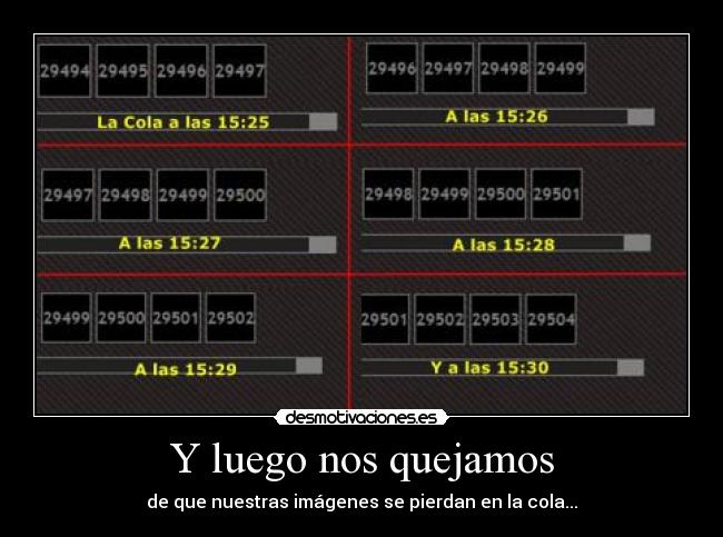 Y luego nos quejamos - de que nuestras imágenes se pierdan en la cola...