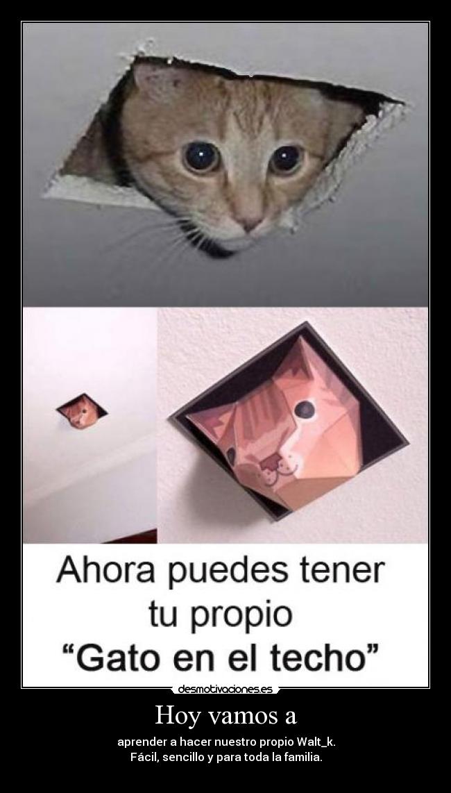 Hoy vamos a - aprender a hacer nuestro propio Walt_k.
Fácil, sencillo y para toda la familia.