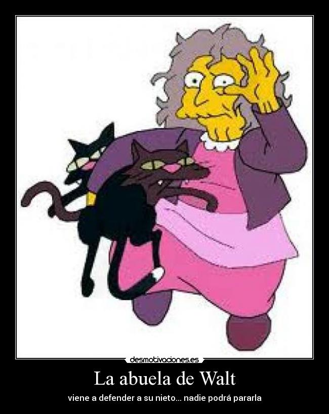 La abuela de Walt - viene a defender a su nieto... nadie podrá pararla