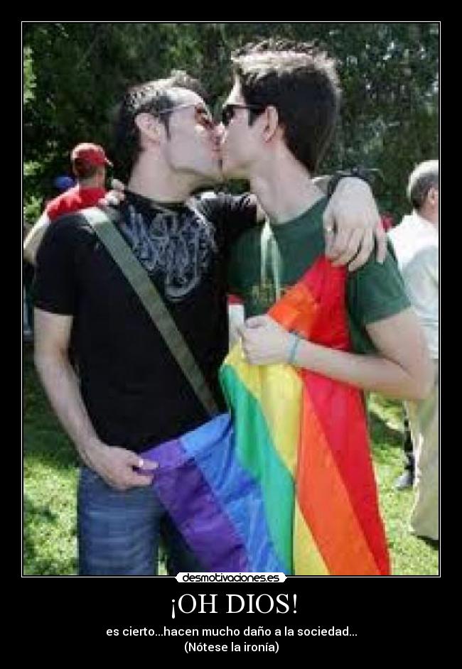 ¡OH DIOS! - es cierto...hacen mucho daño a la sociedad...
(Nótese la ironía)
