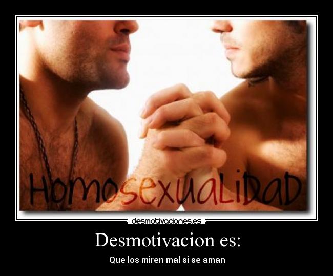 Desmotivacion es: - Que los miren mal si se aman