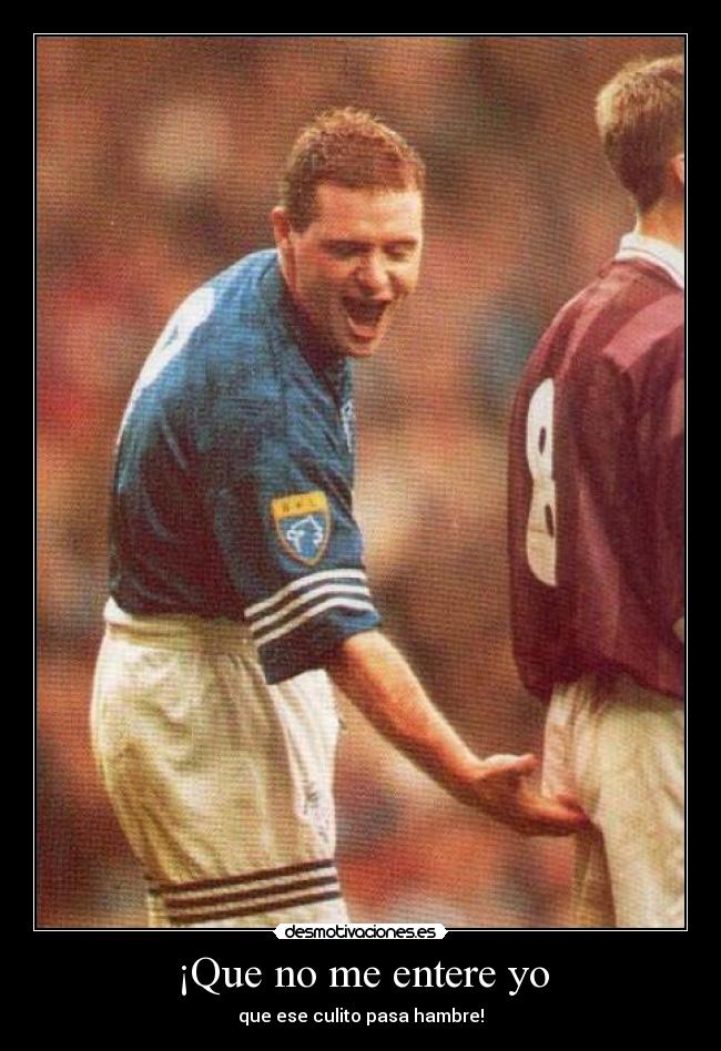 ¡Que no me entere yo -