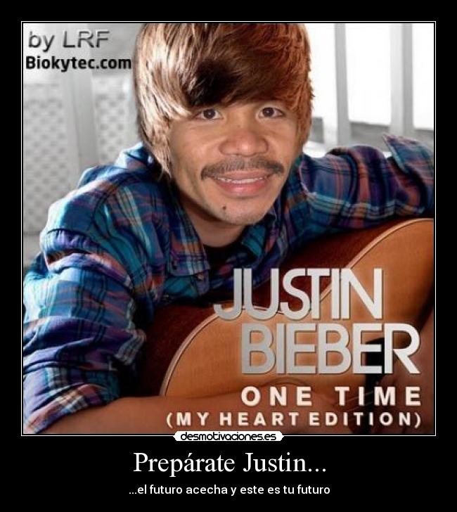 Prepárate Justin... - ...el futuro acecha y este es tu futuro