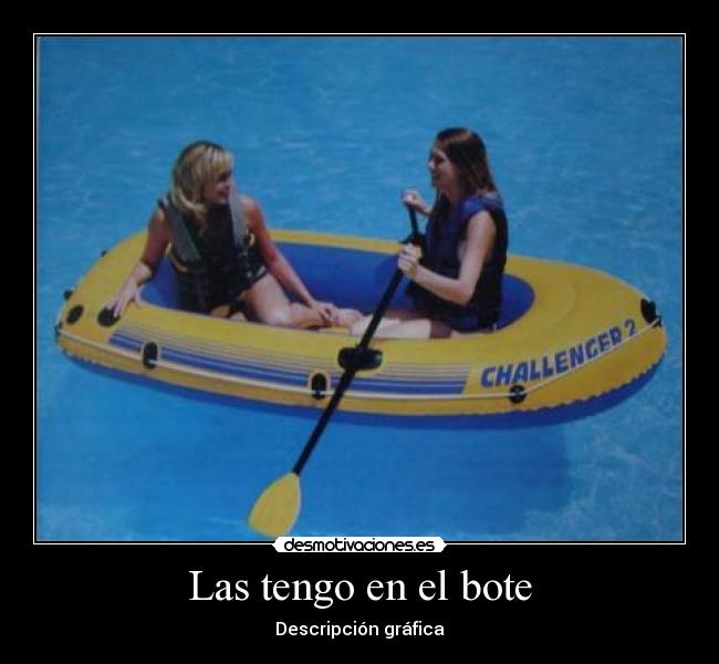 Las tengo en el bote -