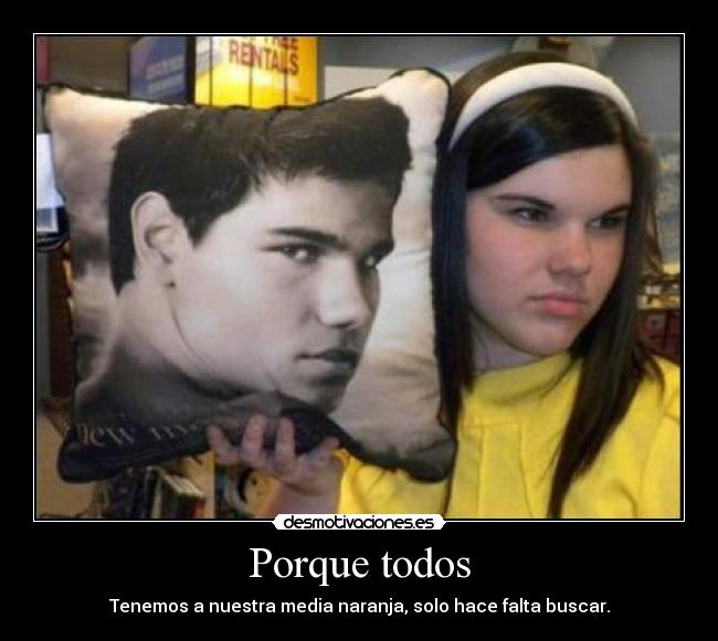 carteles porque todos tenemos nuestra media naranja solo hace falta buscar desmotiva desmotivaciones