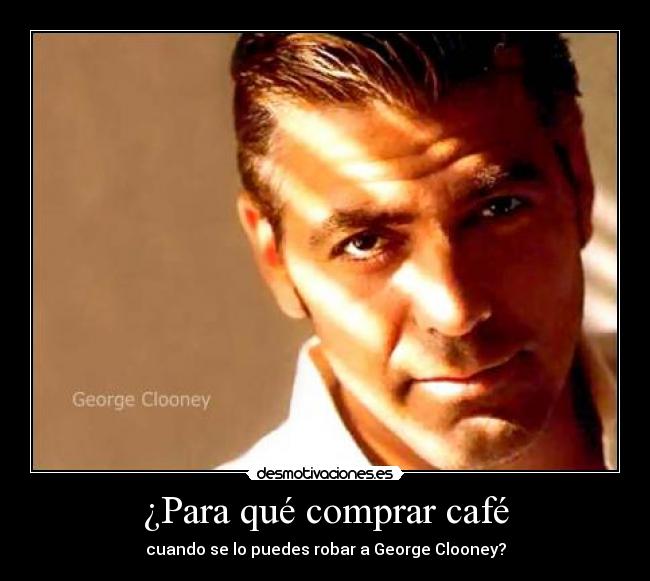 ¿Para qué comprar café - cuando se lo puedes robar a George Clooney?