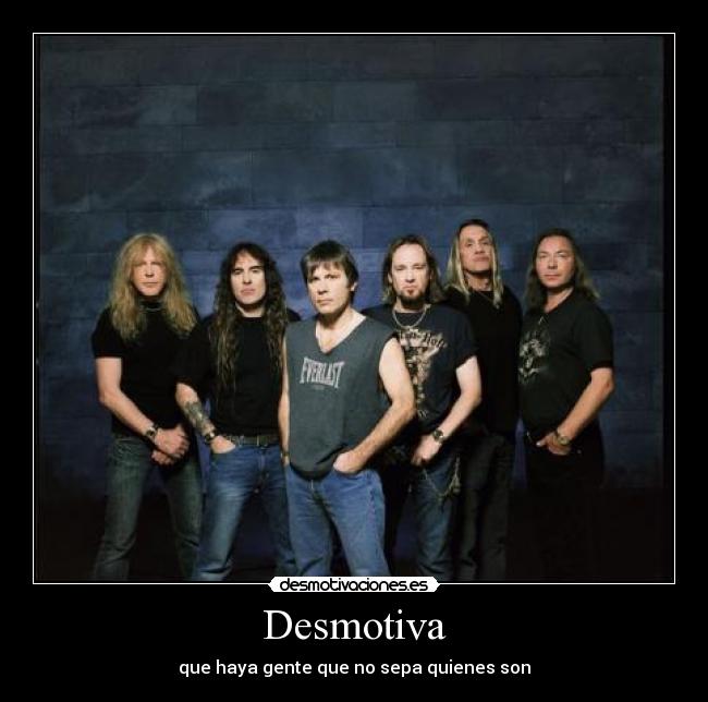 Desmotiva - que haya gente que no sepa quienes son