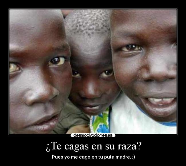 ¿Te cagas en su raza? - 