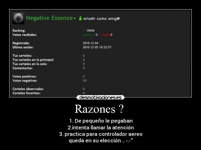 Razones ?  - 1. De pequeño le pegaban
2.intenta llamar la atención
3. practica para controlador aereo
queda en su elección .. -.-