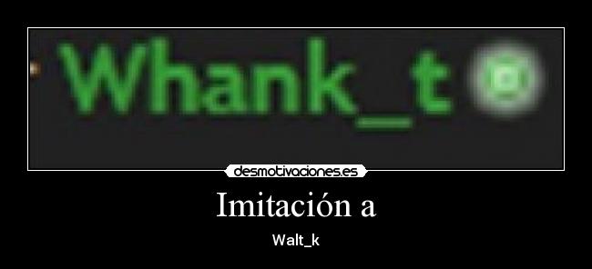 Imitación a - Walt_k