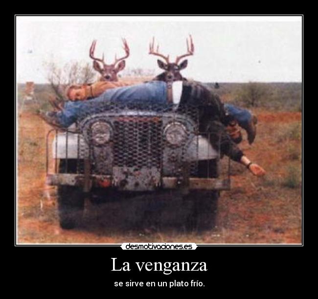 La venganza - se sirve en un plato frío.