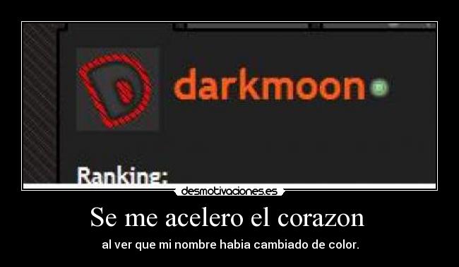 Se me acelero el corazon - al ver que mi nombre habia cambiado de color.