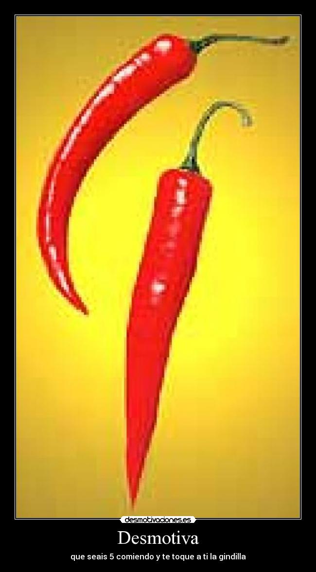 Desmotiva - que seais 5 comiendo y te toque a ti la gindilla