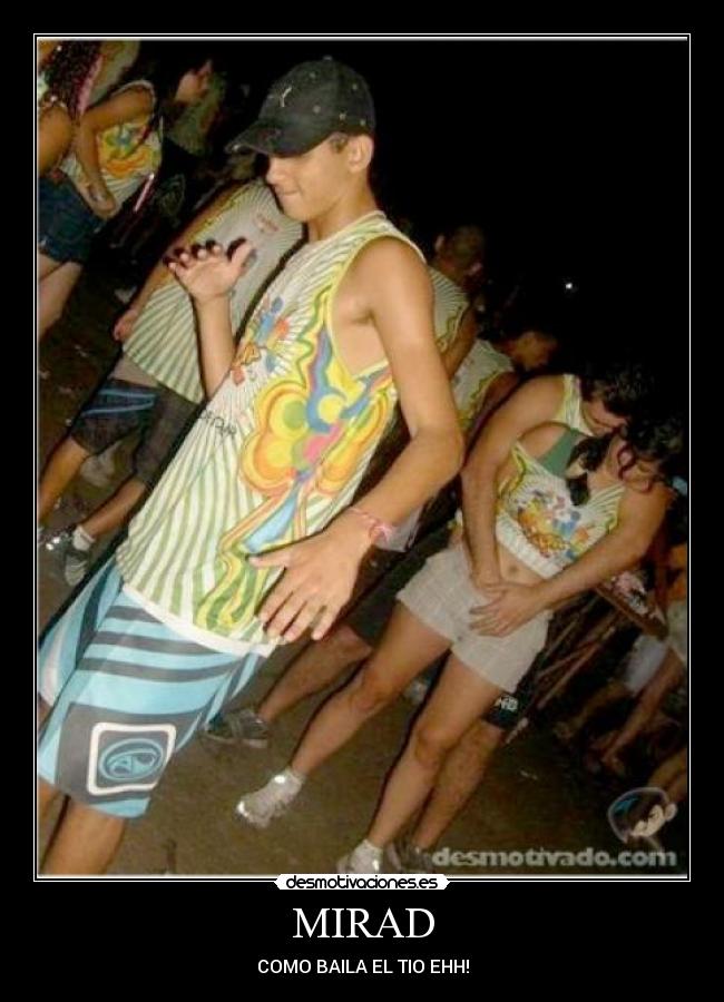 MIRAD - COMO BAILA EL TIO EHH!