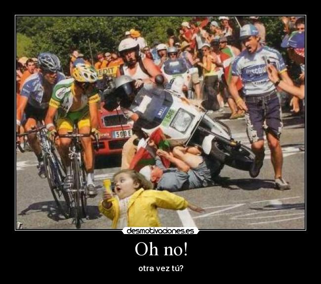 Oh no! - otra vez tú?