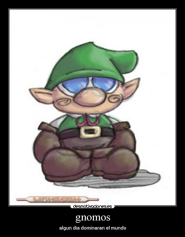 gnomos - algun dia dominaran el mundo