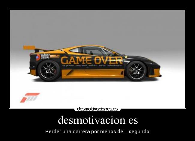 desmotivacion es - Perder una carrera por menos de 1 segundo.