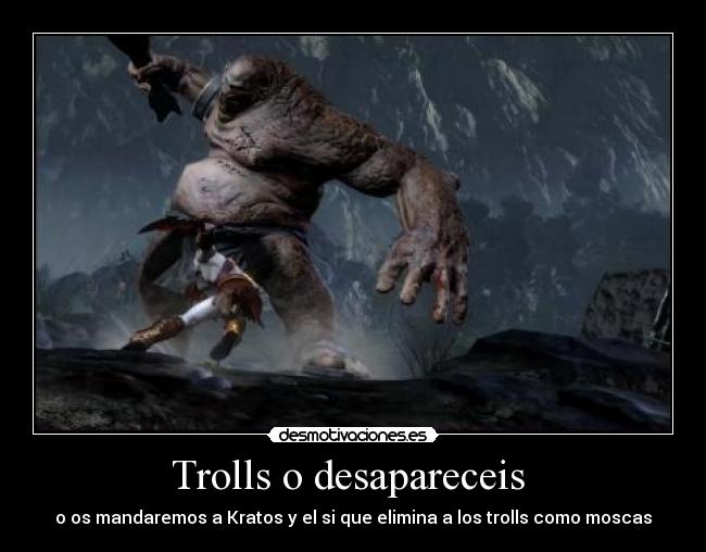 Trolls o desapareceis  - o os mandaremos a Kratos y el si que elimina a los trolls como moscas