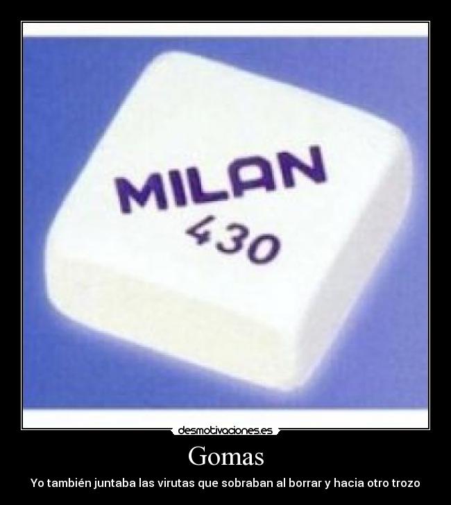 Gomas - Yo también juntaba las virutas que sobraban al borrar y hacia otro trozo