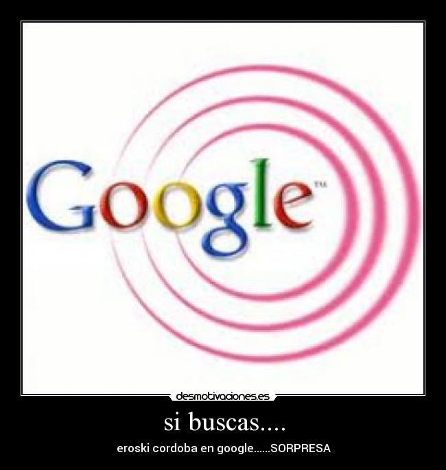 si buscas.... - eroski cordoba en google......SORPRESA