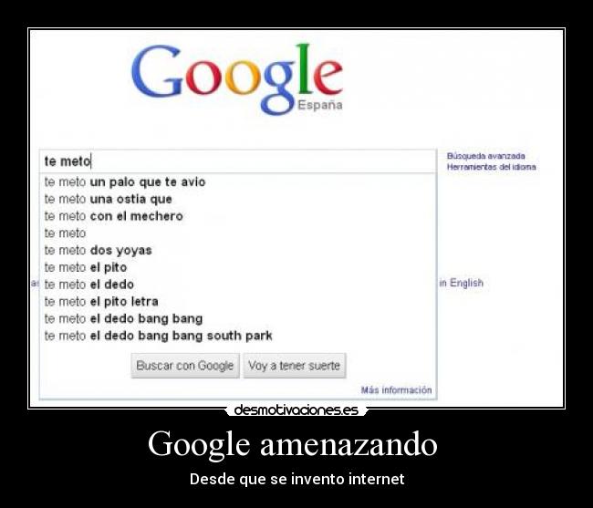 Google amenazando - Desde que se invento internet