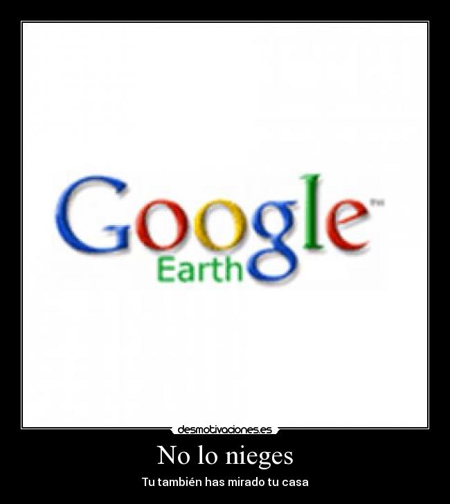 carteles google earth desmotivaciones