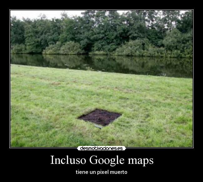 Incluso Google maps -