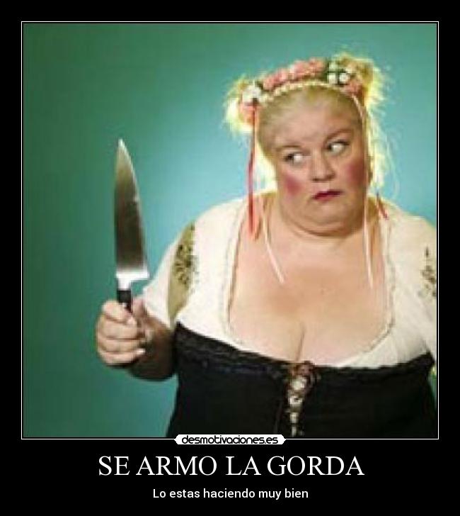 SE ARMO LA GORDA - Lo estas haciendo muy bien